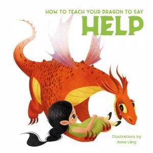 How To Teach Your Dragon To Help by Anna Lang