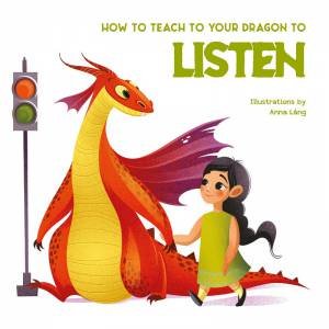 How To Teach Your Dragon To Listen by Anna Lang
