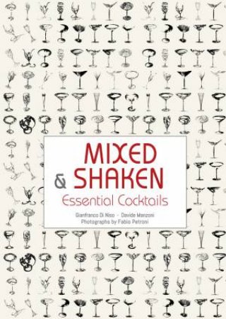 Mixed And Shaken: Essential Cocktails by Gianfranco Di Niso 