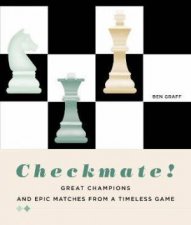 Checkmate Great Champions And Epic Matches From A Timeless Game