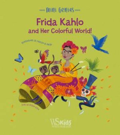 Frida Kahlo And Her Colorful World! by Altea Villa