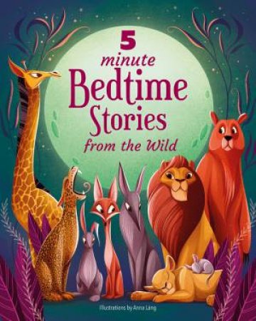 5 Minute Bedtime Stories From The Wild by Anna Lang