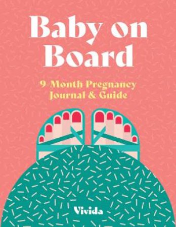Baby on Board: 9 Month Pregnancy Journal and Guide by LAURA POLLERO