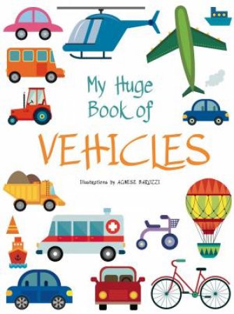 My Huge Book of Vehicles by AGNESE BARUZZI