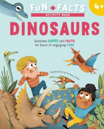 Dinosaurs: Awesome GAMES and FACTS for hours of engaging FUN! by CAROLINA GROSA