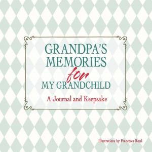 Grandpa's Keepsake Memory Journal by Francesca Rossi