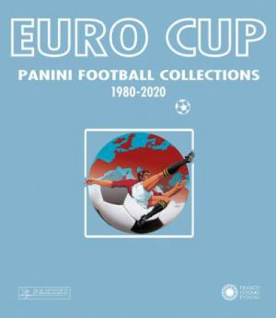 Euro Cup: Panini Football Collection 1980-2020 by Panini Italia