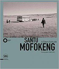 Santu Mofokeng A Silent Solitude Photographs 19822011