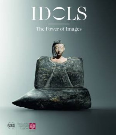 Idols: The Power Of Images by Anne Caubet