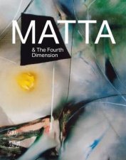 Roberto Matta And The Fourth Dimension