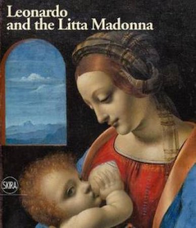 Leonardo And The Litta Madonna by Andrea Di Lorenzo & Pietro C. Marani