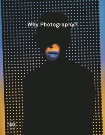 Why Photography? by Brian Sholis & Susanne Østby Sæther