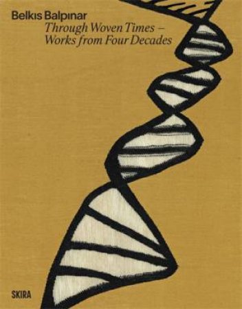 Belkis Balpinar: Through Woven Times by Necmi Sönmez