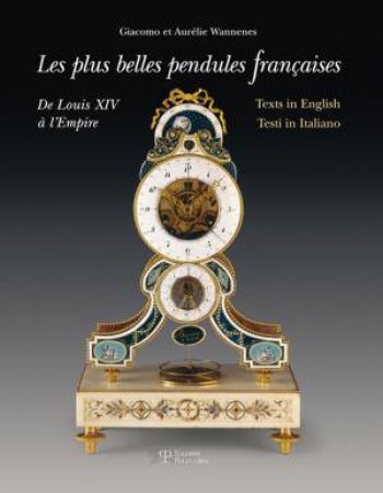 Finest French Pendulum Clocks: From Louis XV to the Empire by WANNENES GIACOMO AND AURELIE