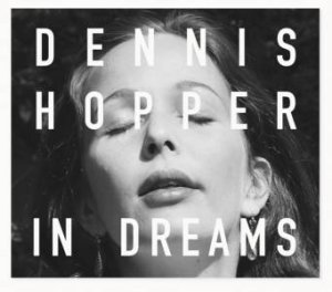 Dennis Hopper: In Dreams by Dennis Hopper & Michael Schmelling