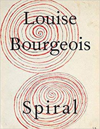 Louise Bourgeois: The Spiral by Louise Bourgeois