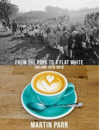 Martin Parr: From The Pope To A Flat White by Martin Parr