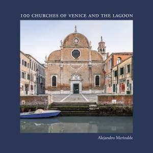 100 Churches Of Venice And The Lagoon by Alejandro Merizalde & Marina Gasparini Lagrange
