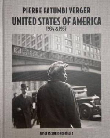 Pierre Fatumbi Verger: United States Of America 1934 & 1937 by Javier Escudero Rodriguez & Deborah Willis & Alex Baradel