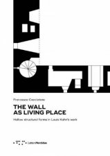 Wall As Living Place Hollow Structural Forms In Louis Kahns Work