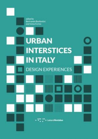 Urban Interstices In Italy: Design Experiences by Bertrando Bonfantini 