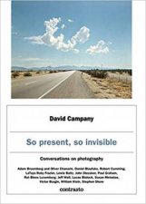 David Campany So Present So Invisible
