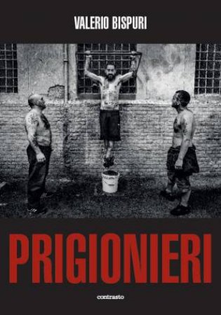 Valerio Bispuri: Prisoners / Prigionieri by Valerio Bispuri