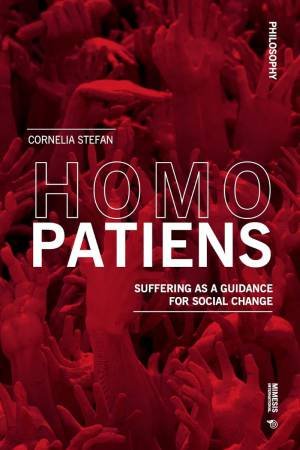 Homo Patiens: Suffering as a Guidance for Social Change by CORNELIA STEFAN