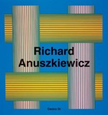 Richard Anuszkiewicz Paintings and Sculptures 19452001