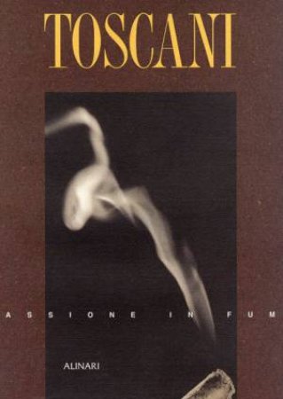 Toscani: a Burning Passion by UNKNOWN
