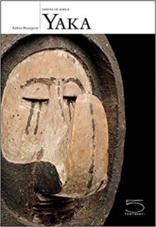 Visions of Africa: Yaka by ARTHUR P. BOURGEOIS
