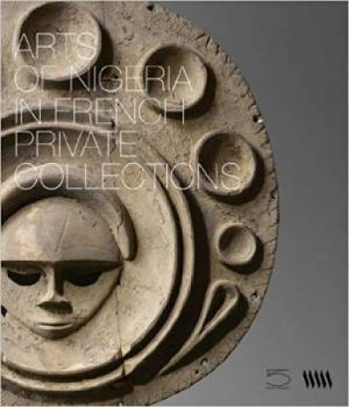 Arts of Nigeria in French Private Collections by FALOLA / JOUBERT / LEBAS / ESPENEL / DUBOIS
