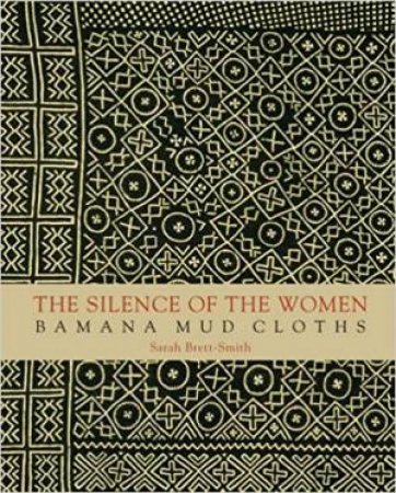 Silence Of The Women: Bamana Mud Cloths by Sarah C. Brett-Smith