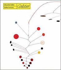 Alexander Calder Radical Inventor