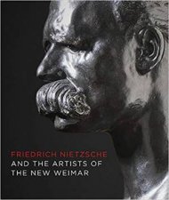Friedrich Nietzsche And The Artists Of The New Weimar