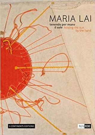 Maria Lai: Holding The Sun By The Hand by Various