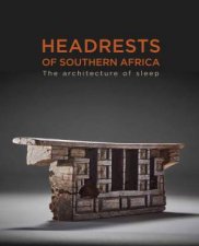 Headrests Of Southern AfricaThe Architecture Of Sleep