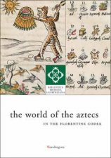 World of the Aztecs in the Florentine Codex the Library on Display