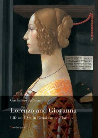 Lorenzo and Giovanna: Life and Art in Renaissance Florence by SMAN GERT JAN VAN DER