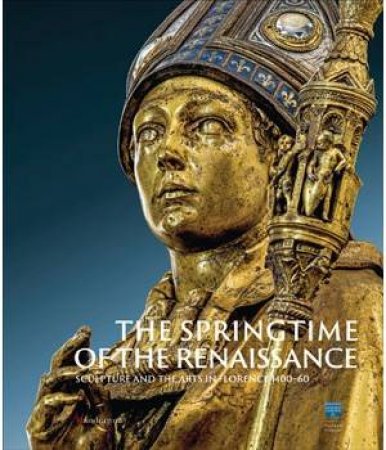 Springtime of the Renaissance: Sculpture and the Arts in Florence 1400-60 by STROZZI BEATRICE & BORMAND MARC