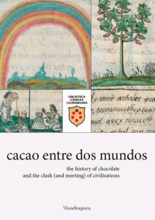 cacao entre dos mundos: The History of Chocolate and the Clash (and Meeting) of Civilisations by RUBY E. VILLARREAL V