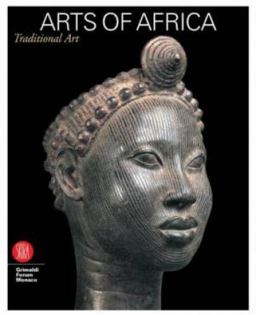 Arts Of Africa: 7000 Years Of African Art by Ezio Bassani