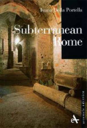 Subterranean Rome by PORTELLA IVANA DELLA