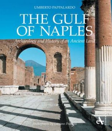 Gulf of Naples: Archaeology and History of an Ancient Land by PAPPALARDO UMBERTO