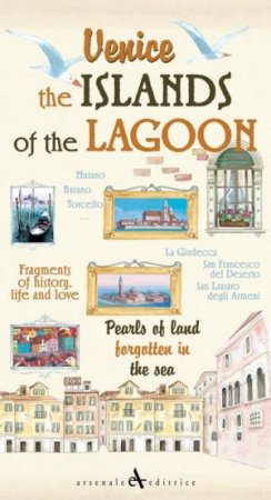 Venice. the Islands of the Lagoon: Pearls of Land Forgotten in the Sea by UNKNOWN