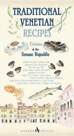 Traditional Venetian Recipes: Cuisine of the Serene Republic by UNKNOWN