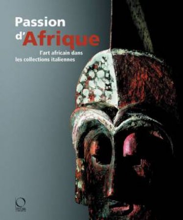 Passion for Africa: Collecting African Art in Italy. a History by PAUDRAT & COSSA