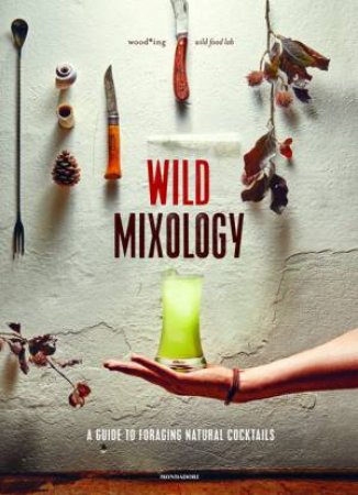 Wild Mixology by Valeria Margherita Mosca