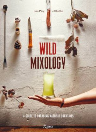 Wild Mixology by Wood*ing & Valeria Margherita Mosca & Massimo Bottura