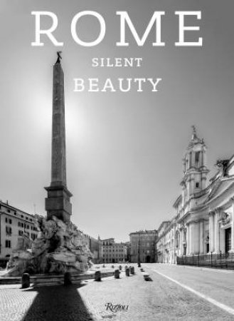 Rome Silent Beauty by Massimo Recalcati & Claudio Strinati & Moreno Maggi